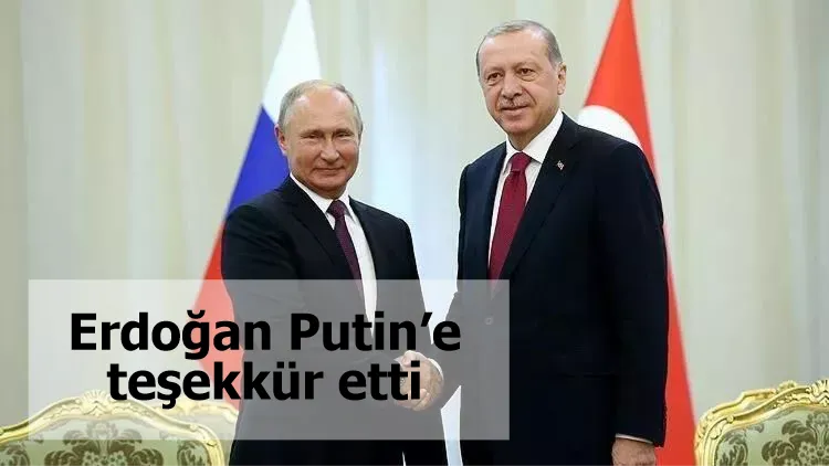 Erdoğan Putin’e teşekkür etti